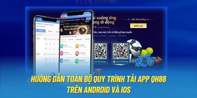 Hướng dẫn toàn bộ quy trình tải app QH88 trên Android và IOS