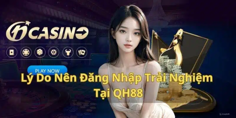 Nên đăng nhập qh88 để có giây phút cá cược tốt nhất