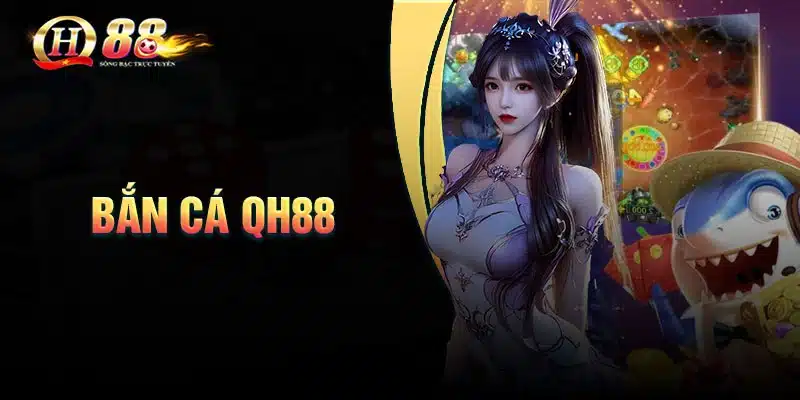 Giới thiệu chung về sảnh game bắn cá QH88